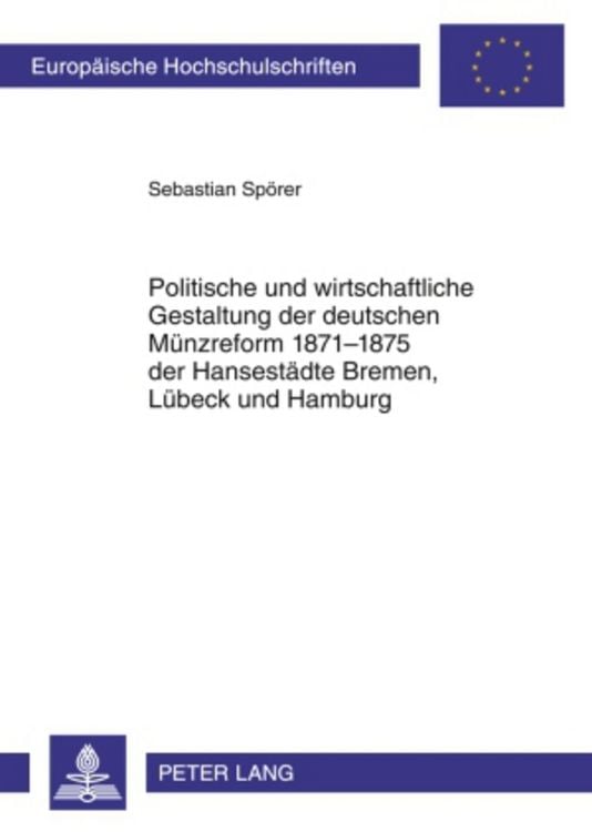Produktbild: Politische und wirtschaftliche Gestaltung der deutschen Muenzreform 1871-1875 der Hansestaedte Bremen, Luebeck und Hamburg