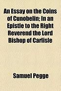 Produktbild: An Essay on the Coins of Cunobelin; In an Epistle to the Right Reverend the Lord Bishop of Carlisle