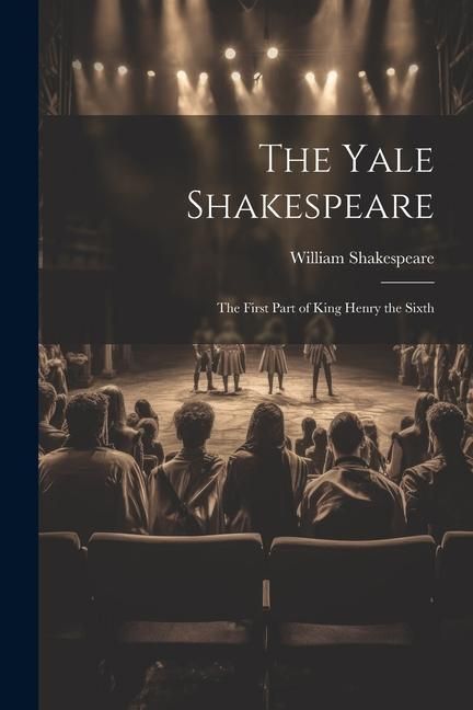 Produktbild: The Yale Shakespeare: The First Part of King Henry the Sixth