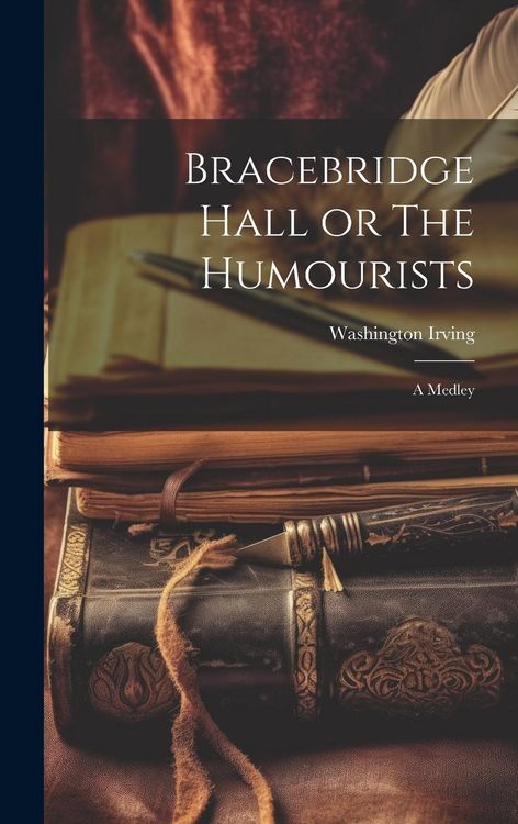 Produktbild: Bracebridge Hall or The Humourists: A Medley