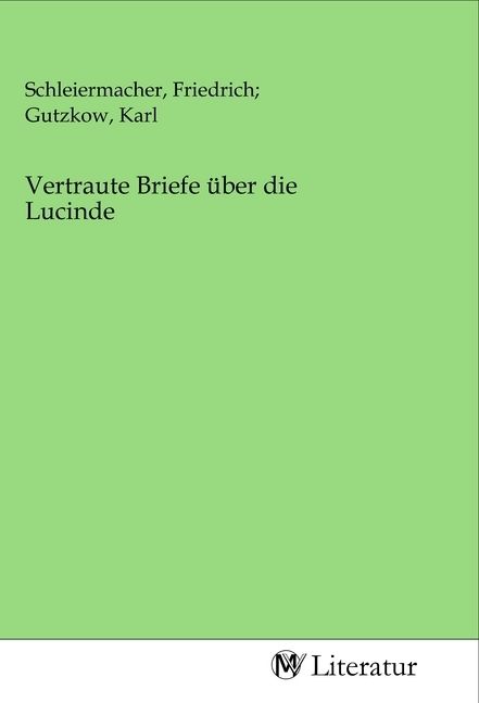 Produktbild: Vertraute Briefe &uuml;ber die Lucinde