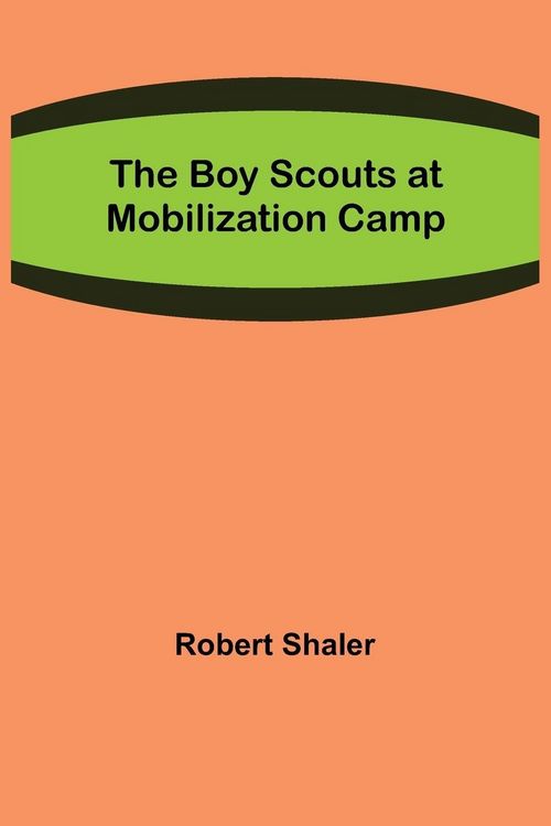 Produktbild: The Boy Scouts at Mobilization Camp