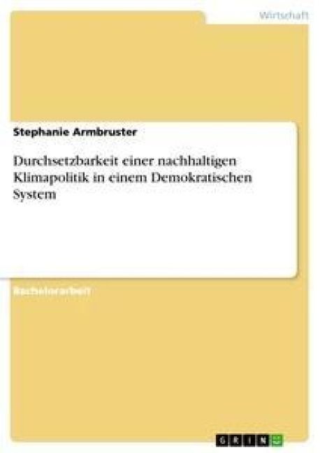 Produktbild: Durchsetzbarkeit einer nachhaltigen Klimapolitik in einem Demokratischen System