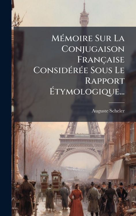 Produktbild: M&Atilde;(c)moire Sur La Conjugaison Fran&ccedil;aise Consid&Atilde;(c)r&Atilde;(c)e Sous Le Rapport &Atilde;tymologique...