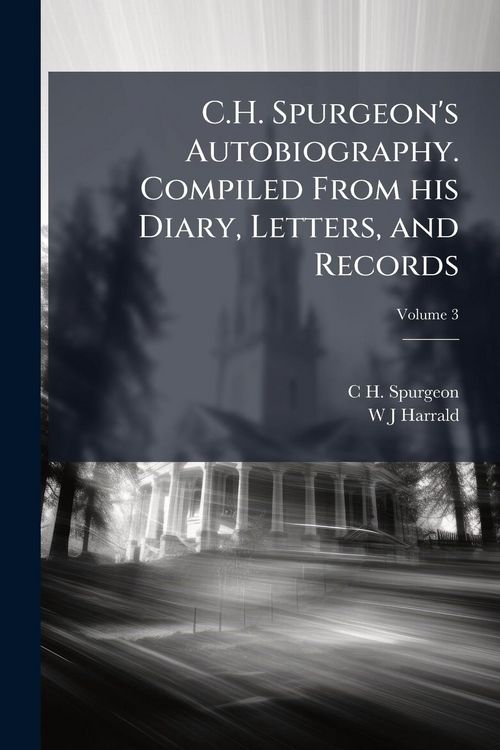 Produktbild: C.H. Spurgeon's Autobiography. Compiled From his Diary, Letters, and Records