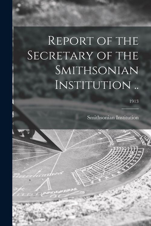 Produktbild: Report of the Secretary of the Smithsonian Institution ..; 1913