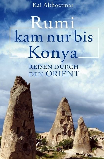 Produktbild: Rumi kam nur bis Konya. Reisen durch den Orient