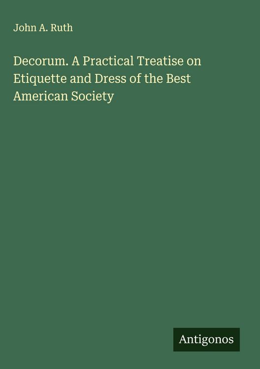 Produktbild: Decorum. A Practical Treatise on Etiquette and Dress of the Best American Society