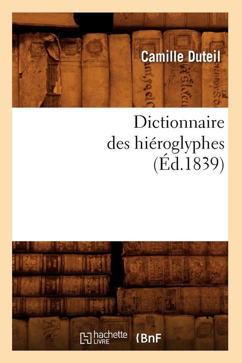 Produktbild: Dictionnaire des hi&eacute;roglyphes (&Eacute;d.1839)