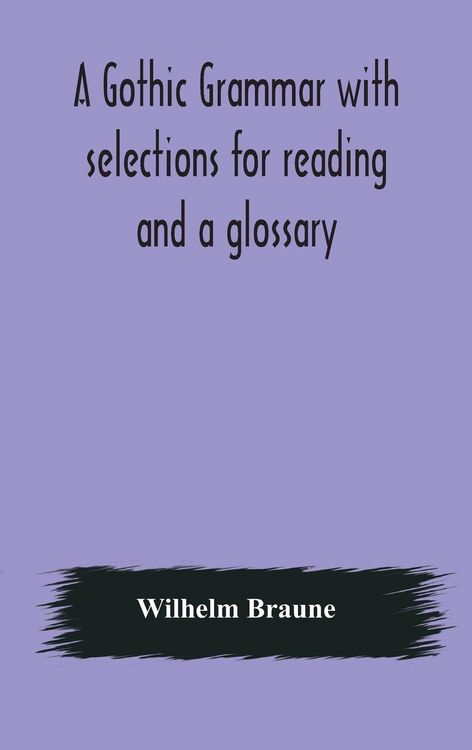 Produktbild: A Gothic Grammar With Selections For Reading And A Glossary