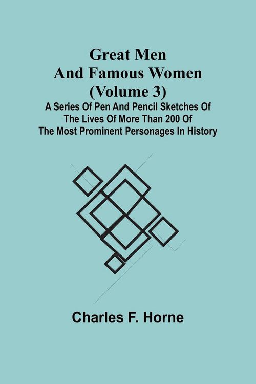 Produktbild: Great Men and Famous Women (Volume 3); A series of pen and pencil sketches of the lives of more than 200 of the most prominent personages in History