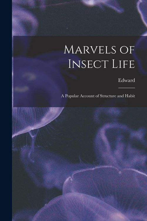 Produktbild: Marvels of Insect Life; a Popular Account of Structure and Habit