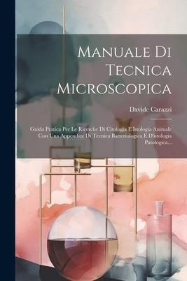 Produktbild: Manuale Di Tecnica Microscopica: Guida Pratica Per Le Ricerche Di Citologia E Istologia Animale Con Una Appendice Di Tecnica Batteriologica E D'istolo