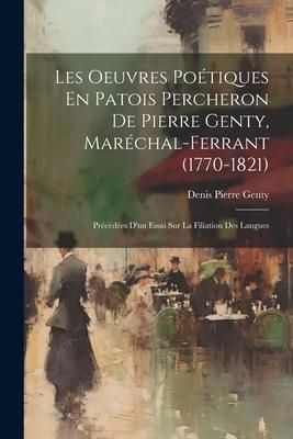 Produktbild: Les Oeuvres Po&eacute;tiques En Patois Percheron De Pierre Genty, Mar&eacute;chal-Ferrant (1770-1821): Pr&eacute;c&eacute;d&eacute;es D'un Essai Sur La Filiation Des Langues