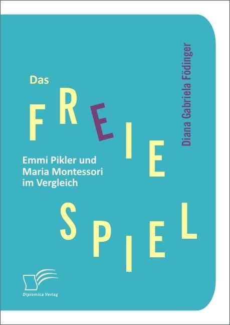 Produktbild: Das freie Spiel: Emmi Pikler und Maria Montessori im Vergleich