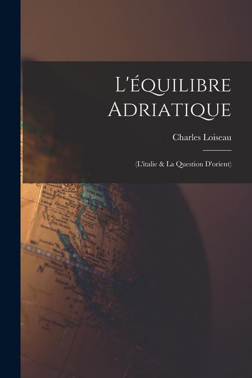 Produktbild: L'&eacute;quilibre Adriatique: (L'italie & La Question D'orient)