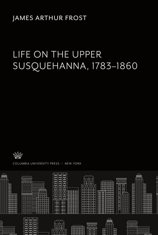 Produktbild: Life on the Upper Susquehanna 1783-1860