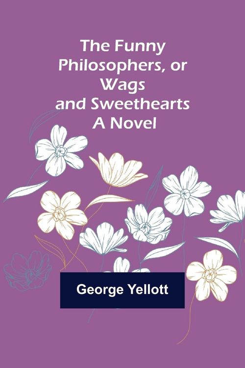 Produktbild: The Funny Philosophers, or Wags and Sweethearts. A Novel