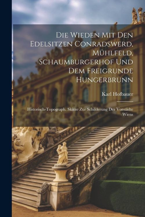 Produktbild: Die Wieden Mit Den Edelsitzen Conradswerd, M&uuml;hlfeld, Schaumburgerhof Und Dem Freigrunde Hungerbrunn