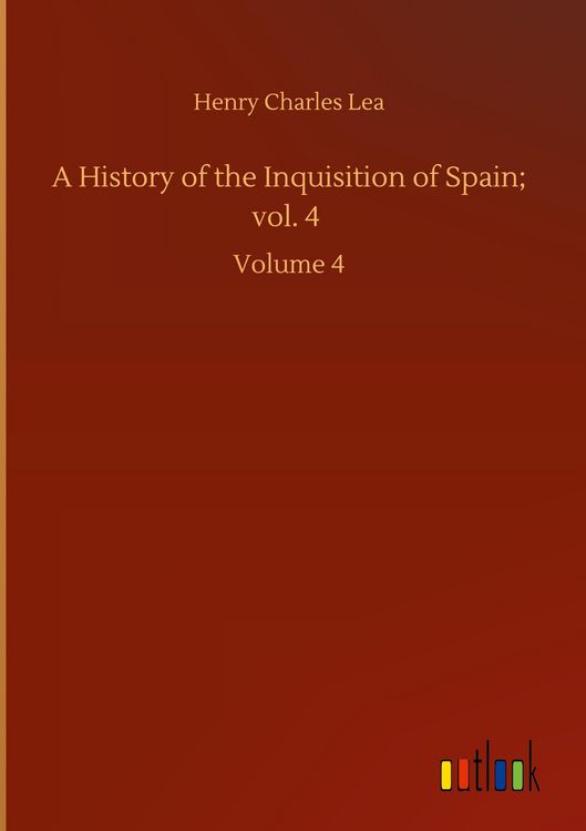 Produktbild: A History of the Inquisition of Spain; vol. 4