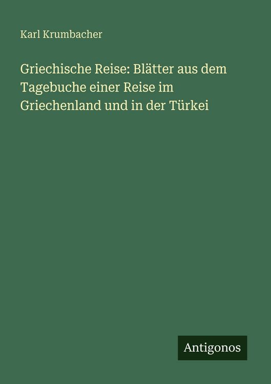 Produktbild: Griechische Reise: Bl&auml;tter aus dem Tagebuche einer Reise im Griechenland und in der T&uuml;rkei