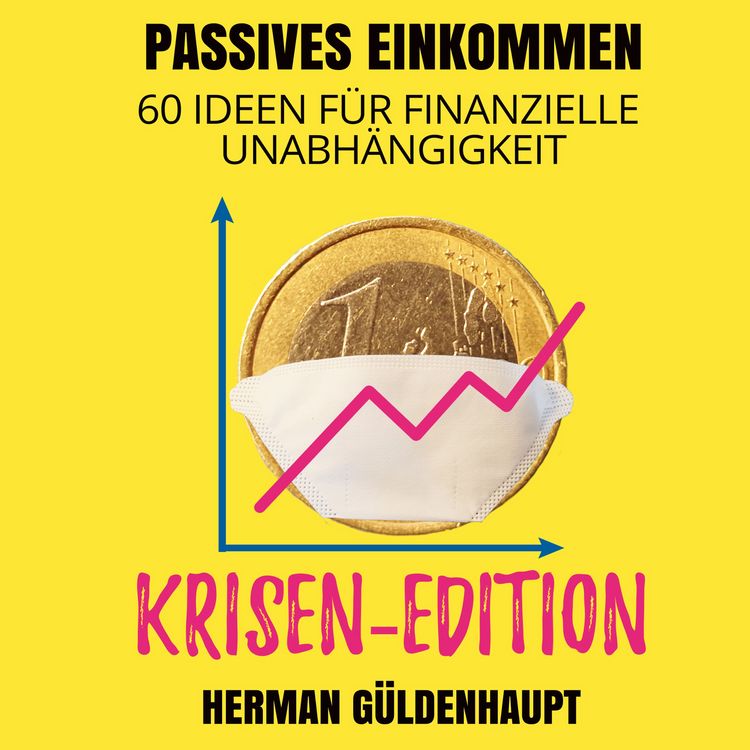 Produktbild: Passives Einkommen 60 Ideen f&uuml;r finanzielle Unabh&auml;ngigkeit - Krisen-Edition