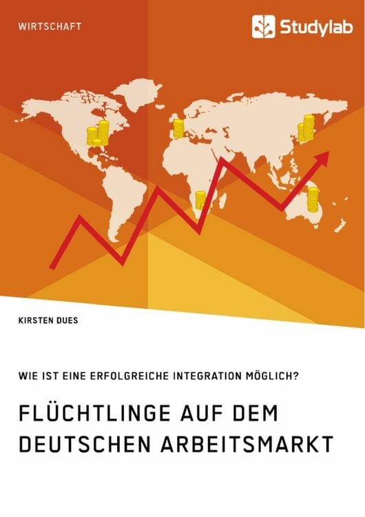 Produktbild: Fl&uuml;chtlinge auf dem deutschen Arbeitsmarkt. Wie ist eine erfolgreiche Integration m&ouml;glich?