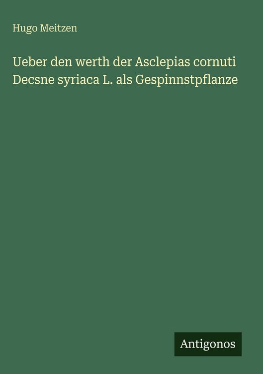 Produktbild: Ueber den werth der Asclepias cornuti Decsne syriaca L. als Gespinnstpflanze