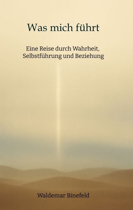Produktbild: Was mich f&uuml;hrt &ndash; Selbstf&uuml;hrung, Wahrheit und Verantwortung in Beziehung &ndash; Ein Buch &uuml;ber Wahrheit, Selbstf&uuml;hrung und gelebte Freiheit