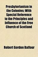 Produktbild: Presbyterianism in the Colonies; With Special Reference to the Principles and Influence of the Free Church of Scotland