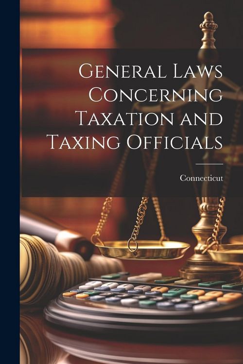 Produktbild: General Laws Concerning Taxation and Taxing Officials