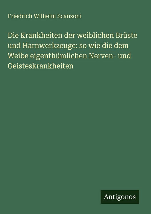 Produktbild: Die Krankheiten der weiblichen Br&uuml;ste und Harnwerkzeuge: so wie die dem Weibe eigenth&uuml;mlichen Nerven- und Geisteskrankheiten