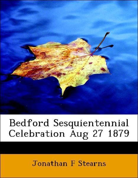 Produktbild: Stearns, J: Bedford Sesquientennial Celebration Aug 27 1879