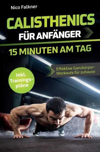 Produktbild: Calisthenics f&uuml;r Anf&auml;nger - 15 Minuten am Tag