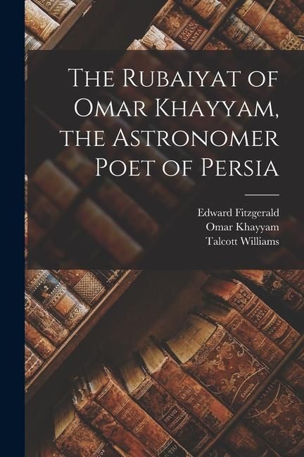 Produktbild: The Rubaiyat of Omar Khayyam, the Astronomer Poet of Persia