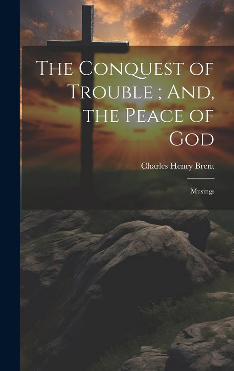 Produktbild: The Conquest of Trouble; And, the Peace of God: Musings