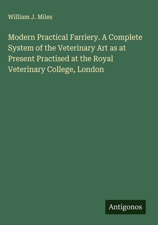 Produktbild: Modern Practical Farriery. A Complete System of the Veterinary Art as at Present Practised at the Royal Veterinary College, London