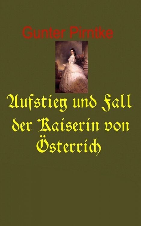 Produktbild: Aufstieg und Fall der Kaiserin von &Ouml;sterreich