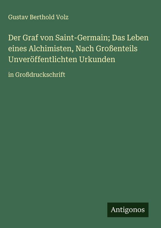 Produktbild: Der Graf von Saint-Germain; Das Leben eines Alchimisten, Nach Gro&szlig;enteils Unver&ouml;ffentlichten Urkunden