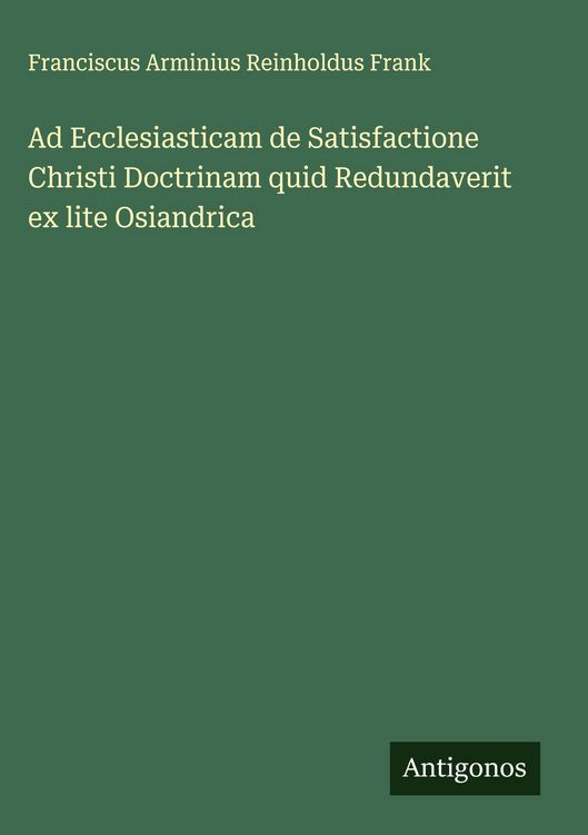Produktbild: Ad Ecclesiasticam de Satisfactione Christi Doctrinam quid Redundaverit ex lite Osiandrica