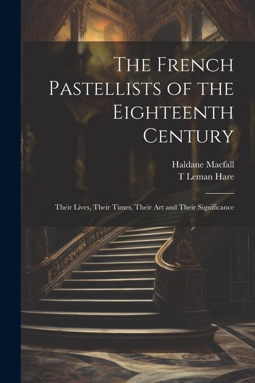 Produktbild: The French Pastellists of the Eighteenth Century: Their Lives, Their Times, Their art and Their Significance