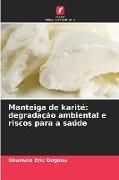 Produktbild: Manteiga de karit&eacute;: degrada&ccedil;&atilde;o ambiental e riscos para a sa&uacute;de