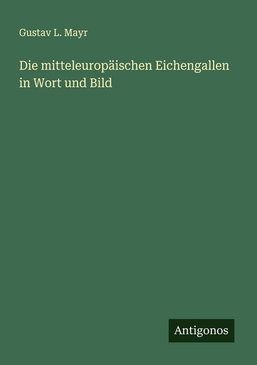 Produktbild: Die mitteleurop&auml;ischen Eichengallen in Wort und Bild