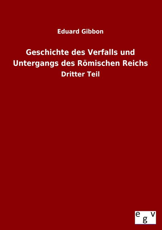 Produktbild: Geschichte des Verfalls und Untergangs des R&ouml;mischen Reichs