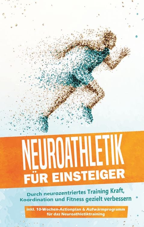 Produktbild: Neuroathletik f&uuml;r Einsteiger: Durch neurozentriertes Training Kraft, Koordination und Fitness gezielt verbessern - inkl. 10-Wochen-Actionplan & Aufw&auml;rmprogramm f&uuml;r das Neuroathletiktraining