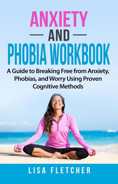 Produktbild: Anxiety And Phobia Workbook: A Guide to Breaking Free from Anxiety, Phobias, and Worry Using Proven Cognitive Methods