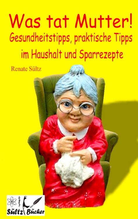 Produktbild: Was tat Mutter! Gesundheitstipps, praktische Tipps im Haushalt und Sparrezepte