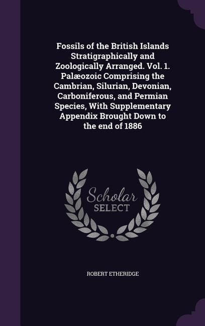 Produktbild: Fossils of the British Islands Stratigraphically and Zoologically Arranged. Vol. 1. Pal&aelig;ozoic Comprising the Cambrian, Silurian, Devonian, Carbonifero