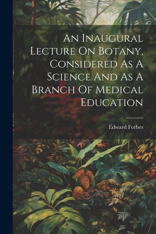 Produktbild: An Inaugural Lecture On Botany, Considered As A Science And As A Branch Of Medical Education