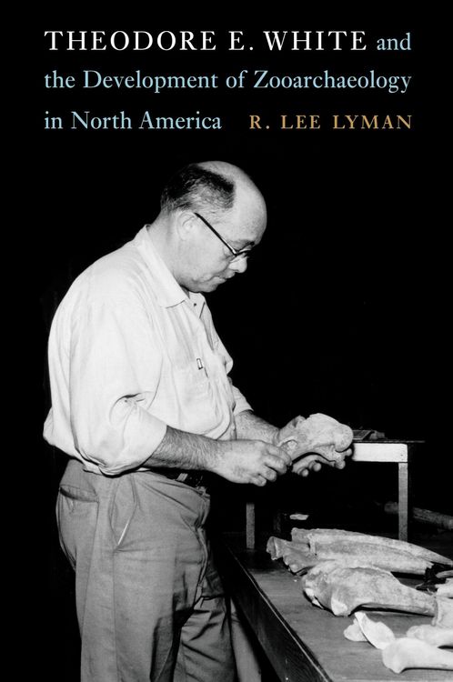 Produktbild: Theodore E. White and the Development of Zooarchaeology in North America